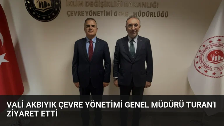 Vali Akbıyık Çevre Yönetimi Genel Müdürü Turan’ı Ziyaret Etti